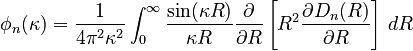 \phi_n(\kappa) =
 \frac{1}{4\pi^2\kappa^2} \int_0^\infty
 \frac{\sin(\kappa R)}{\kappa R}
 \frac{\partial}{\partial R}
 \left[R^2\frac{\partial D_n(R)}{\partial R}\right]\,dR